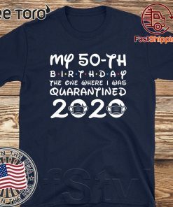 My 50th Birthday The One Where I was Quarantined 2020 Birthday Distancing Social Tee Shirts