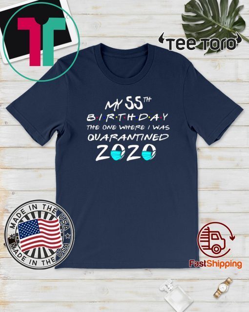 My 55th The One Where I Was Quarantined 2020 Toilet Paper Tee Shirts