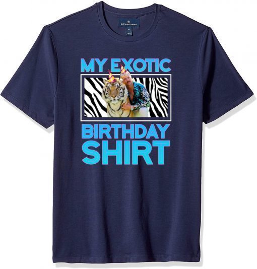 My Exotic Birthday Shirt - Joe Exotic Birthday Shirts - Joe Exotic Birthday Tiger King Birthday Official T-Shirt