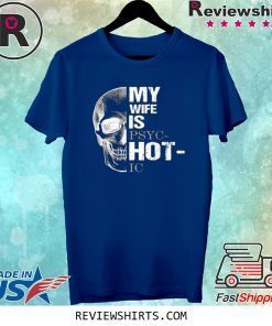 My Wife is Psychotic Skull T-Shirts