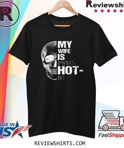 My Wife is Psychotic Skull T-Shirts