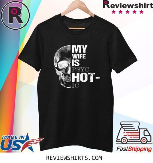 My Wife is Psychotic Skull T-Shirts