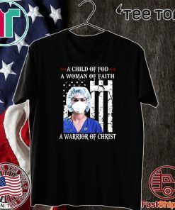 NURSE A CHILD OF GOD A WOMAN OF FAITH A WARRIOR OF CHRIST TEE SHIRTS