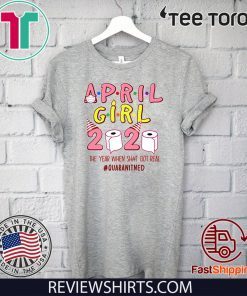 Ninomax April Girls Birthday The Year When Shot Got Real Quarantined Tee Shirt April Girls Birthday 2020 Shirt, Funny Birthday Shirt,Quarantine Shirt