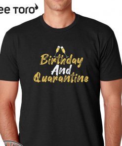 Ninomax April Birthday Shirt - Quarantined Birthday T-Shirt - Quarantine and Chill