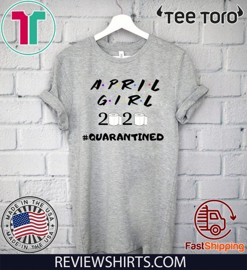 Ninomax April Girl Friends Shirts - Quarantined Tee Shirt - April Girl Shirts