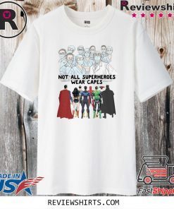 Not All Superheroes Wear Capes Shirt T-Shirt