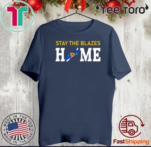 Nova Scotia Stay The Blazes Home 2020 T-Shirt