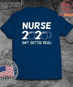 Nurse 2020 Getting Real Shirt - Toilet Paper Quarantine