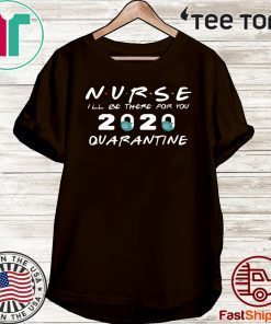 Nurse i’ll be there for you friends Gift T-Shirt