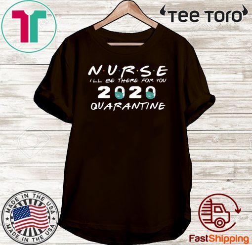 Nurse i’ll be there for you friends Gift T-Shirt