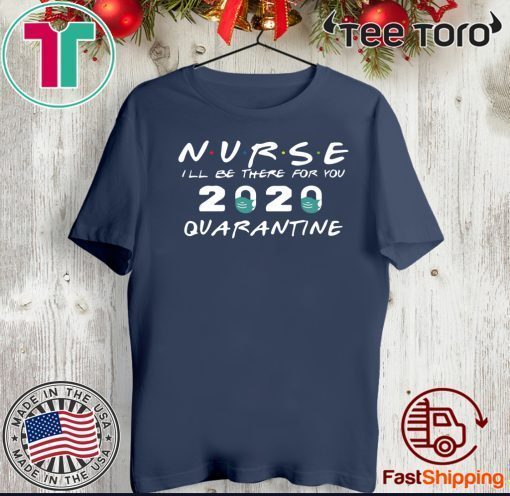 Nurse i’ll be there for you friends Gift T-Shirt