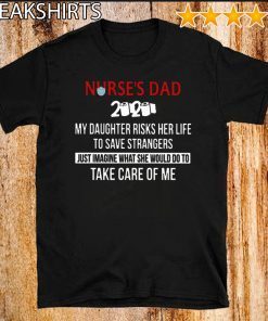 Nurses Day 2020 My Daughter Risks Her Life To Save Strangcers Just Imagine What She Would Do To Take Care Of Me Toilet Paper T-Shirt