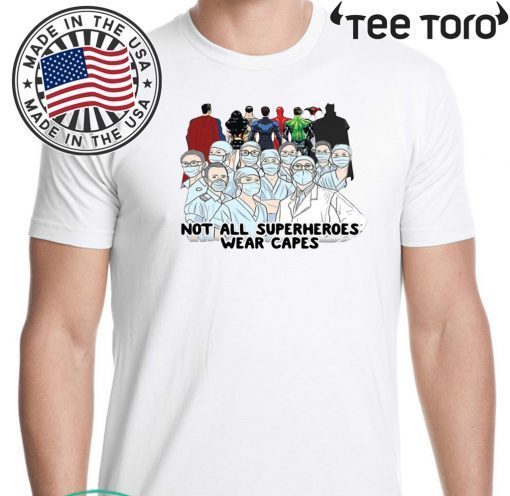 Nurses Not All Superheroes Wear Capes Shirt - Limited Edition