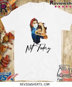 NURSE STRONG TATTOOS NURSE NOT TODAY COVID-19 SHIRT T-SHIRT