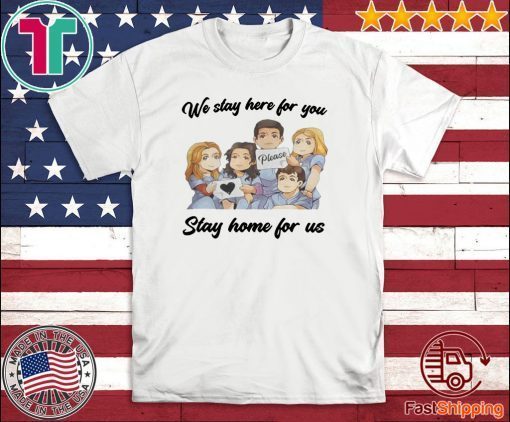 NURSE WE STAY AT WORK FOR YOU YOU STAY AT HOME FOR US COVID-19 UNISEX SHIRT