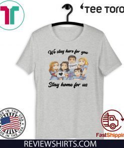 NURSE WE STAY AT WORK FOR YOU YOU STAY AT HOME FOR US COVID-19 UNISEX SHIRT