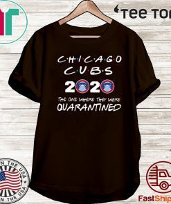 Premium Chicago Cubs 2020 The One Where They Were Quarantined Shirt