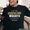 I’m an Essential Worker Tee Shirt