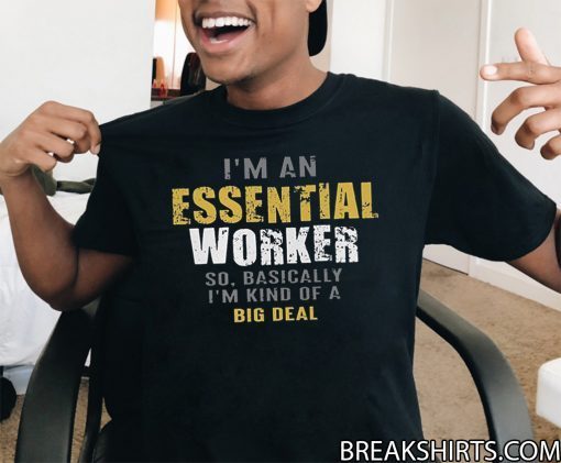 I’m an Essential Worker Tee Shirt