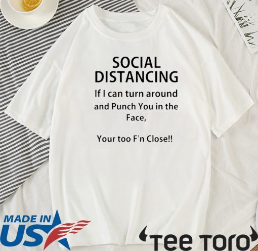 Social distancing if I can turn around and punch you in the face For T-Shirt