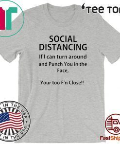 Social distancing if I can turn around and punch you in the face For T-Shirt