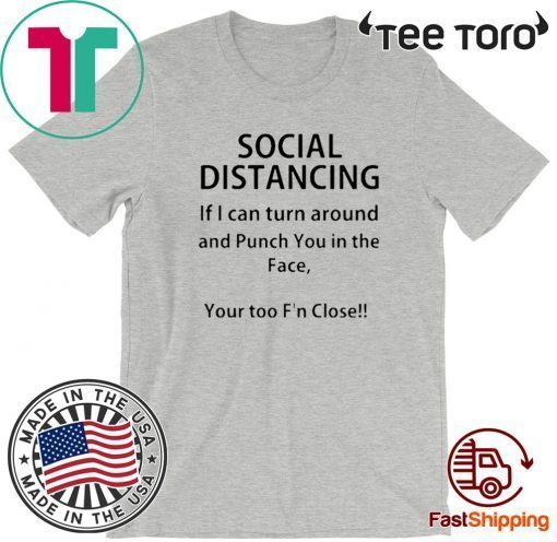 Social distancing if I can turn around and punch you in the face For T-Shirt