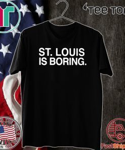 St. Louis is Boring Tee Shirts