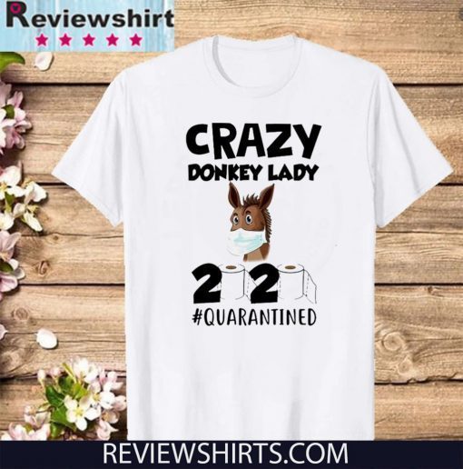 Crazy Donkey Lady 2020 Quarantined Tee Shirts