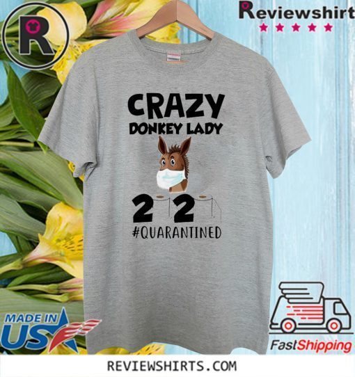 Crazy Donkey Lady 2020 Quarantined Tee Shirts