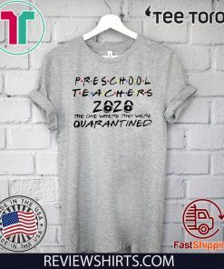 PRESCHOOL TEACHERS 2020 THE ONE WHERE THEY WERE QUARANTINED OFFICIAL T-SHIRT