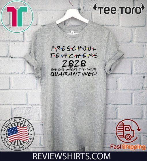 PRESCHOOL TEACHERS 2020 THE ONE WHERE THEY WERE QUARANTINED OFFICIAL T-SHIRT