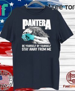 Pantera Covid Be Yourself By Yourself Stay Away From Me T-Shirt