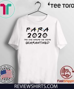 Para 2020 The One Where We Were Quarantined Teacher Assistant Class of 2020 Shirt T-Shirt