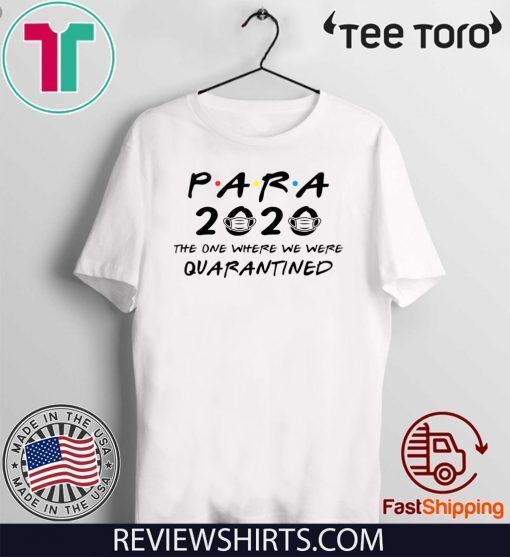 Para 2020 The One Where We Were Quarantined Teacher Assistant Class of 2020 Shirt T-Shirt