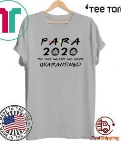 Para 2020 The One Where We Were Quarantined Teacher Assistant Class of 2020 Shirt T-Shirt