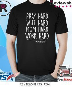 Pray Hard Wife Hard Mom Hard Work Hard Shirt