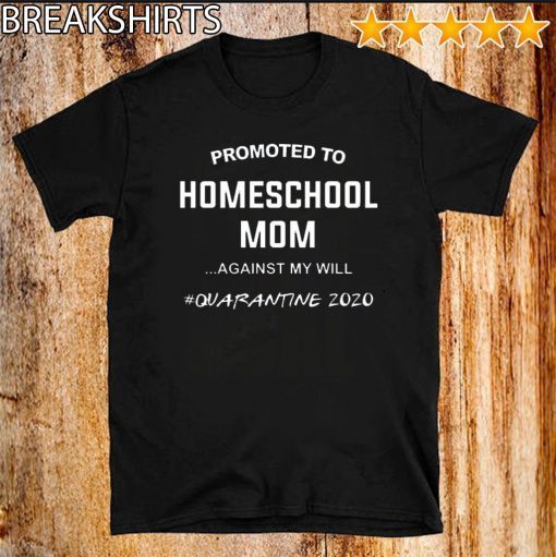 Promoted to homeschool Mom quarantine 2020 T-Shirt