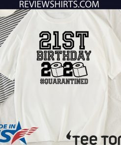 Quarantine 21st Birthday TShirt - The One Where I Was Quarantined 2020 Tee Shirts