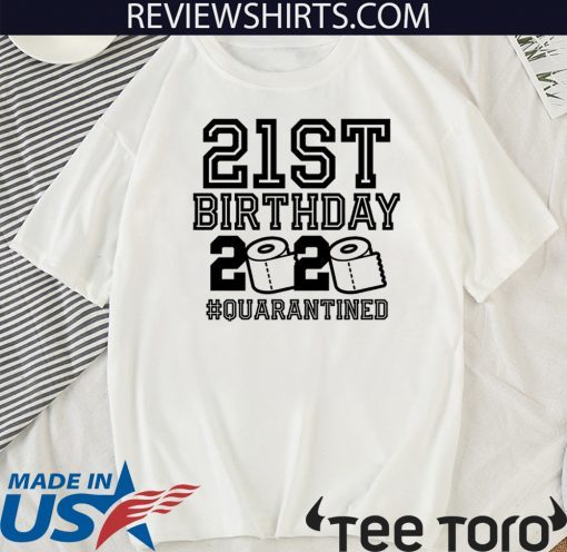 Quarantine 21st Birthday TShirt - The One Where I Was Quarantined 2020 Tee Shirts