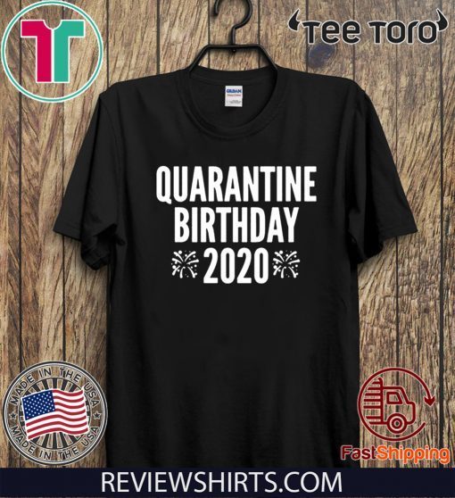 Quarantine Birthday Shirt - Quarantine Bday Social Distancing T-Shirt