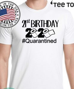 Quarantine Birthday 21st Birthday Shirt