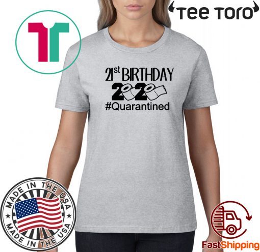 Quarantine Birthday 21st Birthday Shirt