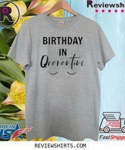 Quarantine Birthday Shirt - Quarantine and Chill TShirt - Social Distancing Birthday Quarantined Queen T Shirt