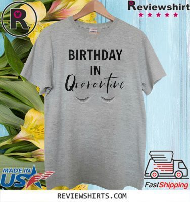 quarantine birthday tshirt