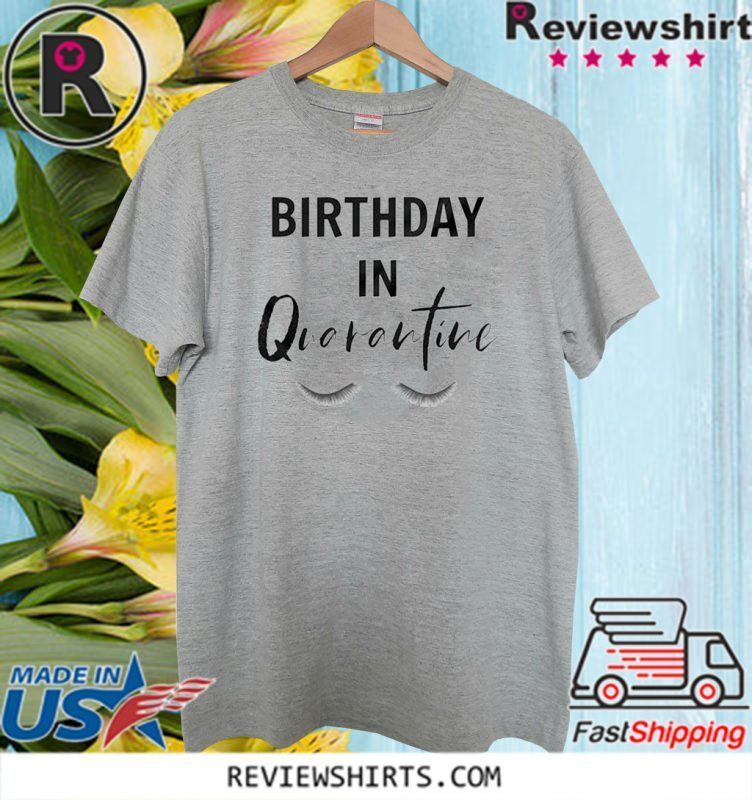 quarantine birthday tshirt