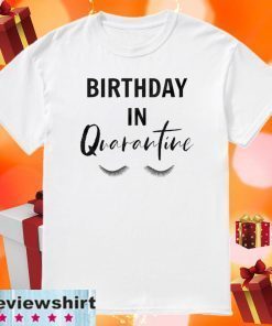 Quarantine Birthday Shirt - Quarantine and Chill TShirt - Social Distancing Birthday Quarantined Queen T Shirt