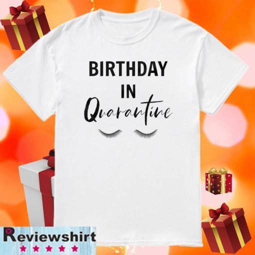 Quarantine Birthday Shirt - Quarantine and Chill TShirt - Social Distancing Birthday Quarantined Queen T Shirt