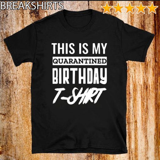 Quarantine and Chill Quarantine Birthday Shirt Social Distancing Birthday