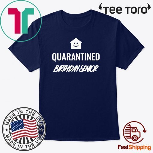 Quarantined Birthday Senior Shirt - #Quarantine2020 - Senior Birthday T-Shirt